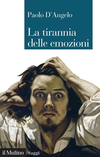 La tirannia delle emozioni - Paolo D'Angelo - Libro Il Mulino 2020, Saggi | Libraccio.it