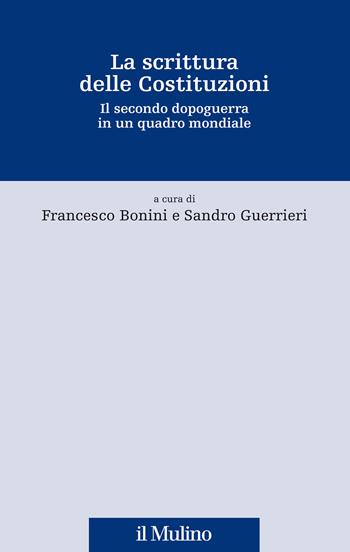 La scrittura delle Costituzioni. Il secondo dopoguerra in un quadro mondiale - Sandro Guerrieri - Libro Il Mulino 2020, Fonti e studi sul federalismo e sull'integrazione europea. Crie | Libraccio.it