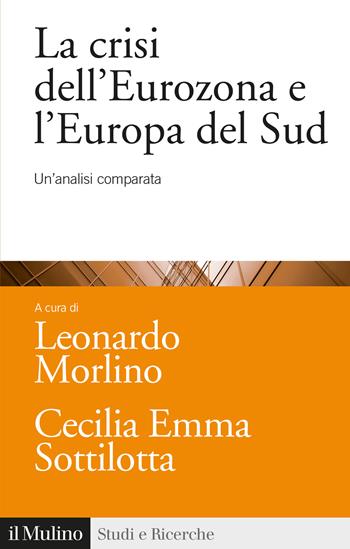 La crisi dell'Eurozona e l'Europa del Sud. Un'analisi comparata - Leonardo Morlino - Libro Il Mulino 2020, Studi e ricerche | Libraccio.it