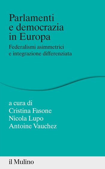 Parlamenti e democrazia in Europa. Federalismi asimmetrici e integrazione differenziata - Nicola Lupo, Antoine Vauchez - Libro Il Mulino 2020, Percorsi | Libraccio.it