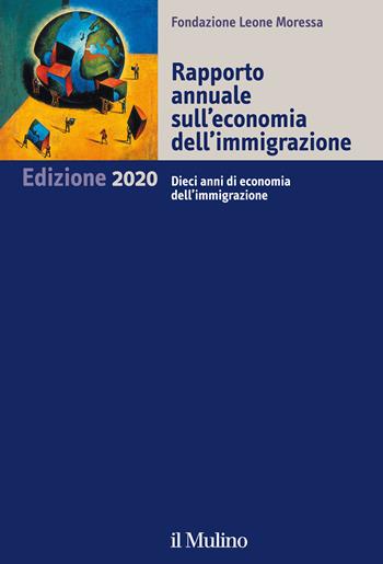 Rapporto annuale sull'economia dell'immigrazione 2020. Dieci anni di economia dell'immigrazione  - Libro Il Mulino 2020 | Libraccio.it