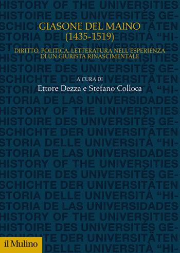 Giasone del Maino (1435-1519). Diritto, politica, letteratura nell'esperienza di un giurista rinascimentale - Stefano Colloca - Libro Il Mulino 2021, Studi e ricerche sull'università | Libraccio.it