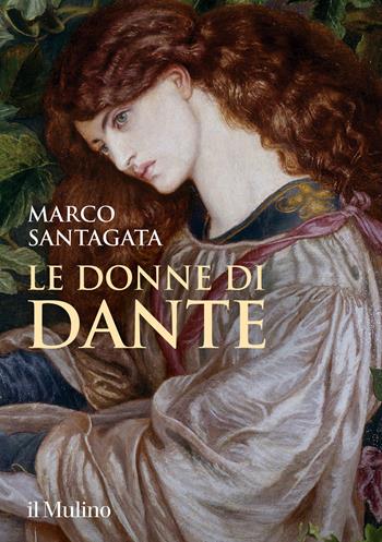 Le donne di Dante - Marco Santagata - Libro Il Mulino 2021, Grandi illustrati | Libraccio.it