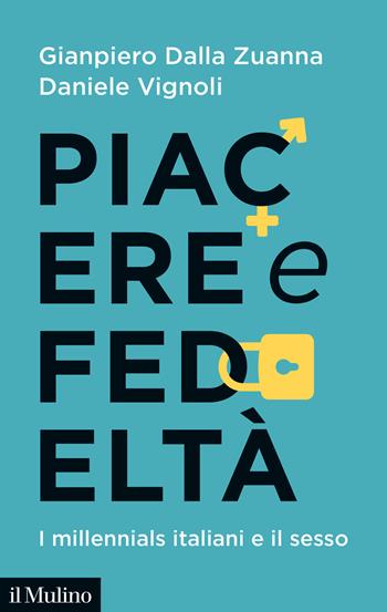 Piacere e fedeltà. I millennials italiani e il sesso - Gianpiero Dalla Zuanna, Daniele Vignoli - Libro Il Mulino 2021, Contemporanea | Libraccio.it