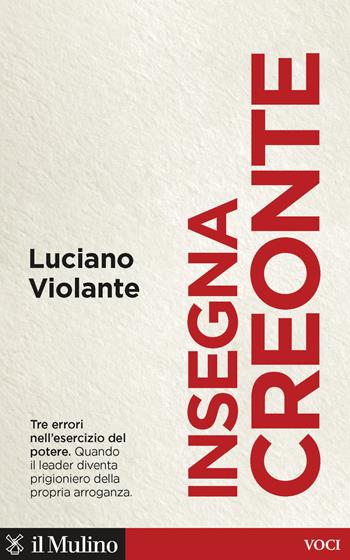 Insegna Creonte. Tre errori nell'esercizio del potere - Luciano Violante - Libro Il Mulino 2021, Voci | Libraccio.it