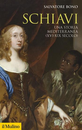 Schiavi. Una storia mediterranea (XVI-XIX secolo) - Salvatore Bono - Libro Il Mulino 2021, Storica paperbacks | Libraccio.it