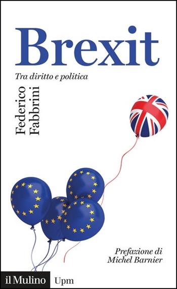 Brexit. Tra diritto e politica - Federico Fabbrini - Libro Il Mulino 2021, Universale paperbacks Il Mulino | Libraccio.it