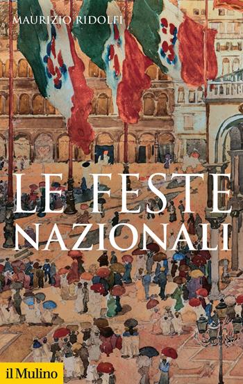 Le feste nazionali - Maurizio Ridolfi - Libro Il Mulino 2021, Storica paperbacks | Libraccio.it