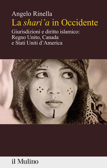La shari'a in Occidente. Giurisdizioni e diritto islamico: Regno Unito, Canada e Stati Uniti d'America - Angelo Rinella - Libro Il Mulino 2021, Percorsi | Libraccio.it