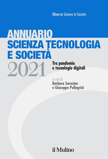 Annuario scienza tecnologia e società. Tra pandemia e tecnologie digitali (2021)  - Libro Il Mulino 2021 | Libraccio.it