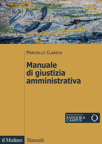 Manuale di giustizia amministrativa - Marcello Clarich - Libro Il Mulino 2021, Manuali | Libraccio.it