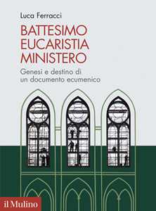 Image of Battesimo, eucaristia, ministero. Genesi e destino di un document...