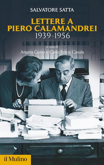 Lettere a Piero Calamandrei 1939-1956 - Salvatore Satta - Libro Il Mulino 2021, Fuori collana | Libraccio.it
