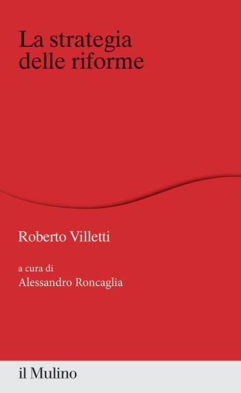 La strategia delle riforme - Roberto Villetti - Libro Il Mulino 2021, Percorsi | Libraccio.it