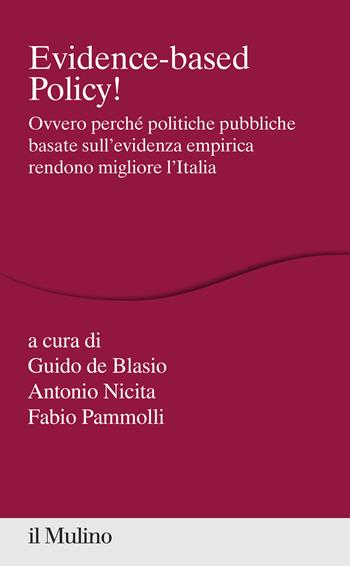 Evidence-based Policy! Ovvero perché politiche pubbliche basate sull'evidenza empirica rendono migliore l'Italia - Antonio Nicita - Libro Il Mulino 2021, Percorsi | Libraccio.it