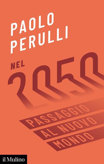 Nel 2050. Passaggio al nuovo mondo - Paolo Perulli - Libro Il Mulino 2021, Contemporanea | Libraccio.it