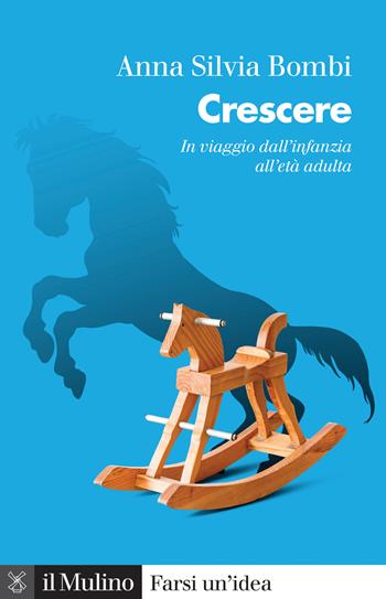 Crescere. In viaggio dall'infanzia all'età adulta - Anna Silvia Bombi - Libro Il Mulino 2021, Farsi un'idea | Libraccio.it