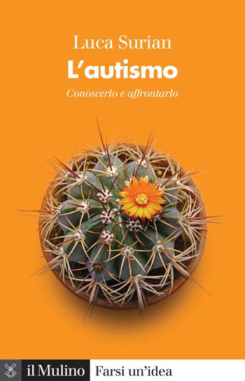 L' autismo. Conoscerlo e affrontarlo - Luca Surian - Libro Il Mulino 2021, Farsi un'idea | Libraccio.it