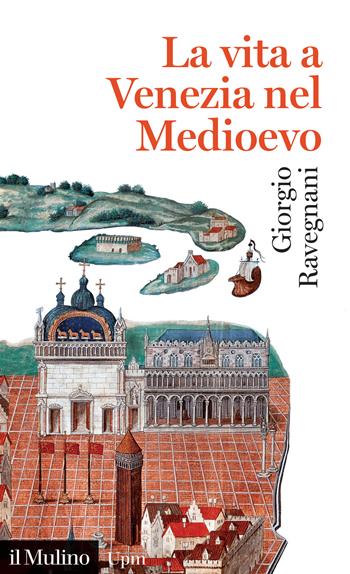 La vita a Venezia nel Medioevo - Giorgio Ravegnani - Libro Il Mulino 2021, Universale paperbacks Il Mulino | Libraccio.it