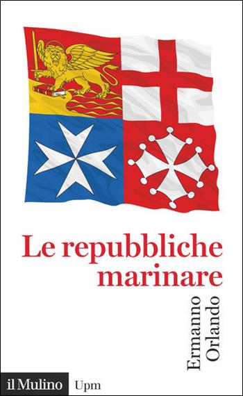 Le repubbliche marinare - Ermanno Orlando - Libro Il Mulino 2021, Universale paperbacks Il Mulino | Libraccio.it