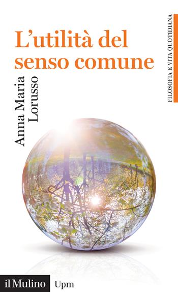 L' utilità del senso comune - Anna Maria Lorusso - Libro Il Mulino 2022, Universale paperbacks Il Mulino | Libraccio.it