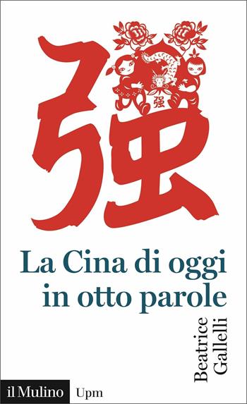 La Cina di oggi in otto parole - Beatrice Gallelli - Libro Il Mulino 2021, Universale paperbacks Il Mulino | Libraccio.it