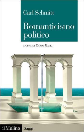 Romanticismo politico - Carl Schmitt - Libro Il Mulino 2021, Saggi | Libraccio.it