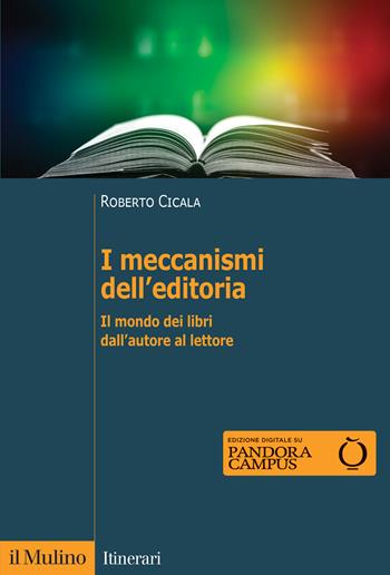 I meccanismi dell'editoria. Il mondo dei libri dall'autore al lettore - Roberto Cicala - Libro Il Mulino 2021, Itinerari | Libraccio.it