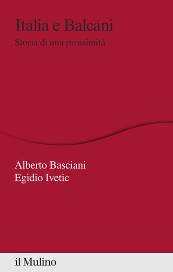 Italia e Balcani. Storia di una prossimità - Egidio Ivetic - Libro Il Mulino 2021, Percorsi | Libraccio.it