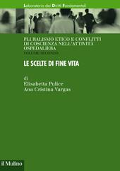 Pluralismo etico e conflitti di coscienza nell'attività ospedaliera. Vol. 2: scelte di fine vita, Le.