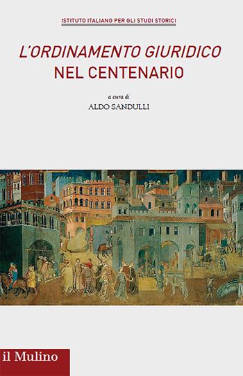 «L' ordinamento giuridico» nel centenario  - Libro Il Mulino 2021, Annali dell'Istituto italiano per gli studi storici | Libraccio.it