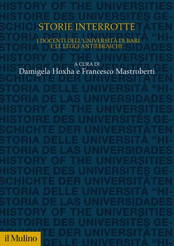 Storie interrotte. I docenti dell'università di Bari e le leggi antiebraiche - Hoxha - Libro Il Mulino 2021, Studi e ricerche sull'università | Libraccio.it