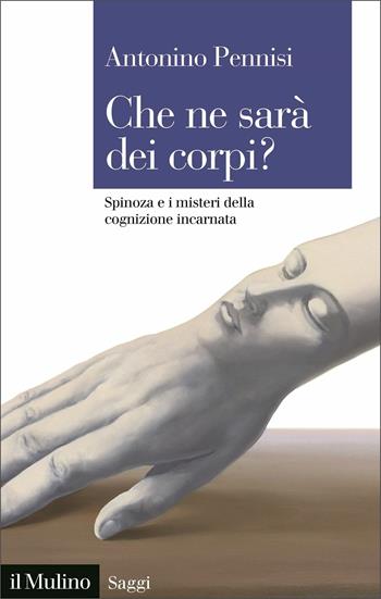 Che ne sarà dei corpi? Spinoza e i misteri della cognizione incarnata  - Libro Il Mulino 2021, Saggi | Libraccio.it