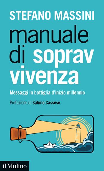 Manuale di sopravvivenza. Messaggi in bottiglia d'inizio millennio - Stefano Massini - Libro Il Mulino 2021, Intersezioni | Libraccio.it