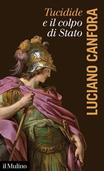 Tucidide e il colpo di stato - Luciano Canfora - Libro Il Mulino 2021, La voce degli antichi | Libraccio.it
