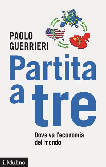 Partita a tre. Dove va l'economia del mondo - Paolo Guerrieri - Libro Il Mulino 2021, Contemporanea | Libraccio.it