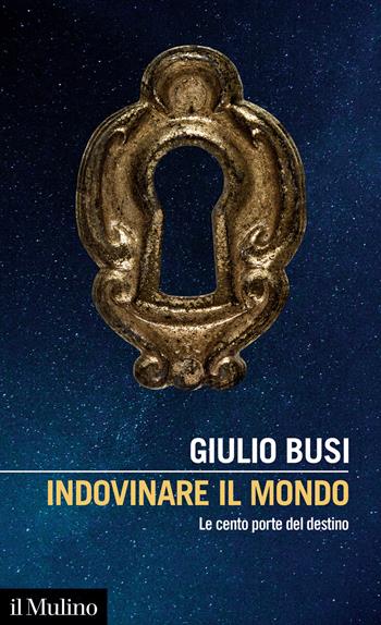 Indovinare il mondo. Le cento porte del destino - Giulio Busi - Libro Il Mulino 2021, Intersezioni | Libraccio.it