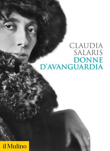 Donne d'avanguardia - Claudia Salaris - Libro Il Mulino 2021, Biblioteca storica | Libraccio.it