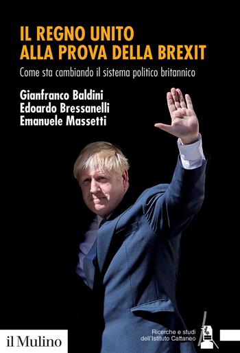Il Regno Unito alla prova della Brexit. Come sta cambiando il sistema politico britannico - Gianfranco Baldini, Edoardo Bressanelli, Emanuele Massetti - Libro Il Mulino 2021, Ricerche e studi dell'Istituto Carlo Cattaneo | Libraccio.it