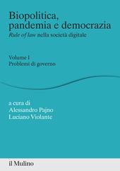 Biopolitica, pandemia e democrazia. Rule of law nella società digitale. Vol. 1: Problemi di governo