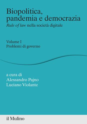 Biopolitica, pandemia e democrazia. Rule of law nella società digitale. Vol. 1: Problemi di governo - Luciano Violante - Libro Il Mulino 2021, Percorsi | Libraccio.it