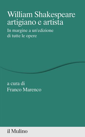 William Shakespeare artigiano e artista. In margine a un'edizione di tutte le opere  - Libro Il Mulino 2021, Percorsi | Libraccio.it