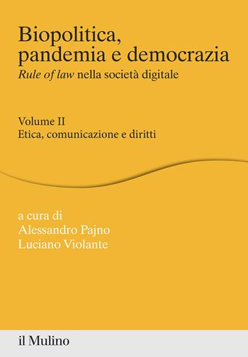 Biopolitica, pandemia e democrazia. Rule of law nella società digitale. Vol. 2: Etica, comunicazione e diritti - Luciano Violante - Libro Il Mulino 2021, Percorsi | Libraccio.it