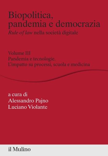 Biopolitica, pandemia e democrazia. Rule of law nella società digitale. Vol. 3: Pandemia e tecnologie. L'impatto su processi, scuola e medicina - Luciano Violante - Libro Il Mulino 2021, Percorsi | Libraccio.it