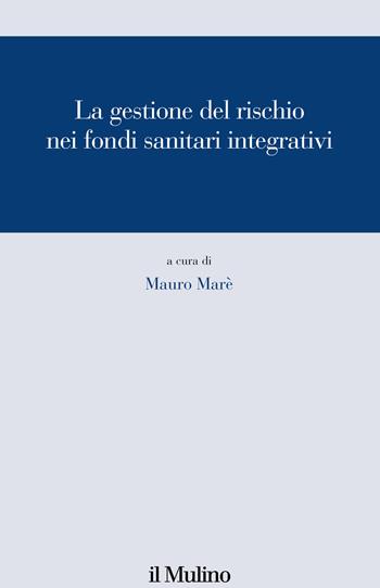 La gestione del rischio nei fondi sanitari integrativi  - Libro Il Mulino 2021, Pubblicazioni Mefop. Sviluppo mercato fondi pensione | Libraccio.it