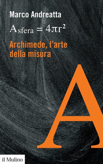 Archimede, l'arte della misura - Marco Andreatta - Libro Il Mulino 2021, Formule per leggere il mondo | Libraccio.it