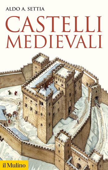 Castelli medievali - Aldo A. Settia - Libro Il Mulino 2021, Storica paperbacks | Libraccio.it