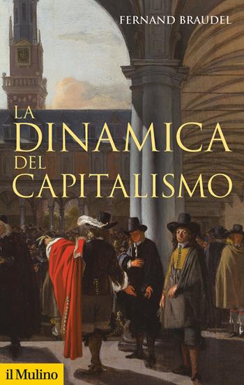 La dinamica del capitalismo - Fernand Braudel - Libro Il Mulino 2021, Storica paperbacks | Libraccio.it