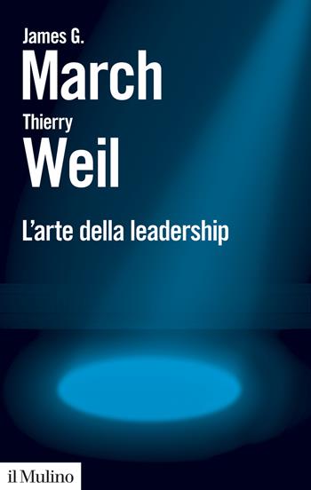 L' arte della leadership - James G. March, Thierry Weil - Libro Il Mulino 2021, Biblioteca paperbacks | Libraccio.it