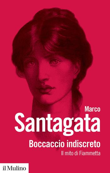 Boccaccio indiscreto. Il mito di Fiammetta - Marco Santagata - Libro Il Mulino 2021, Biblioteca paperbacks | Libraccio.it